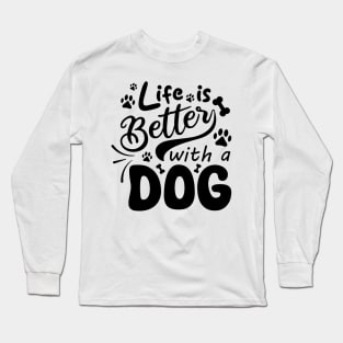 Life Is Better With A Dog Long Sleeve T-Shirt